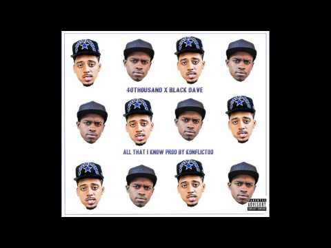 40THOUSAND - ALL THAT I KNOW [FT BLACK DAVE] PROD BY KONFLICTOD