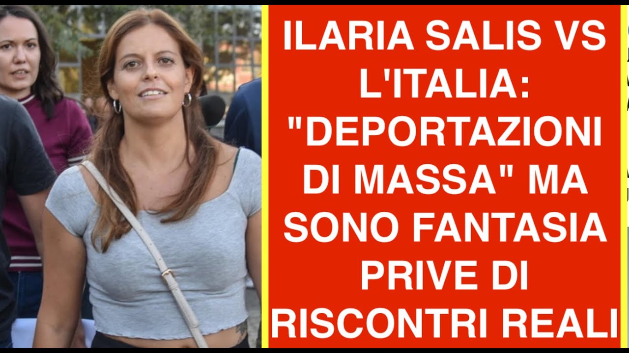 ILARIA SALIS VS L'ITALIA: "DEPORTAZIONI DI MASSA" MA SONO FANTASIA PRIVE DI RISCONTRI REALI