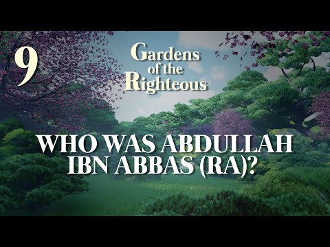 Who was Abdullah Ibn Abbas (RA)? | 09 | Gardens of the Righteous