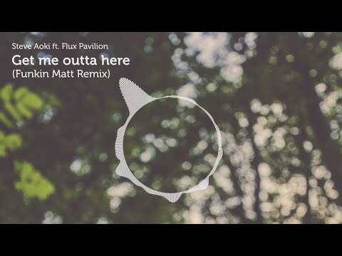 Steve Aoki ft. Flux Pavilion - Get me outta here [Funkin Matt Remix]