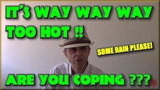 It's Way Way Way Too Hot! - Are you Coping?