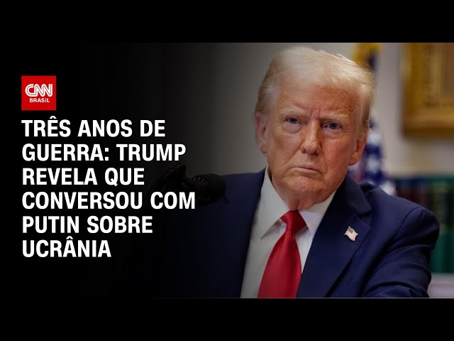 Três anos de guerra: Trump revela que conversou com Putin sobre Ucrânia | AGORA CNN