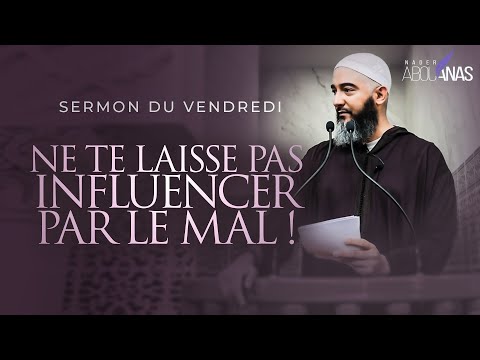 DON'T LET YOURSELF BE INFLUENCED BY EVIL! - NADER ABOU ANAS