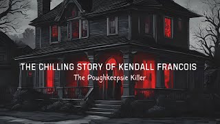 The Chilling Story of Kendall Francois: The Poughkeepsie Killer