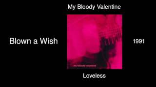 My Bloody Valentine - Blown a Wish - Loveless [1991]