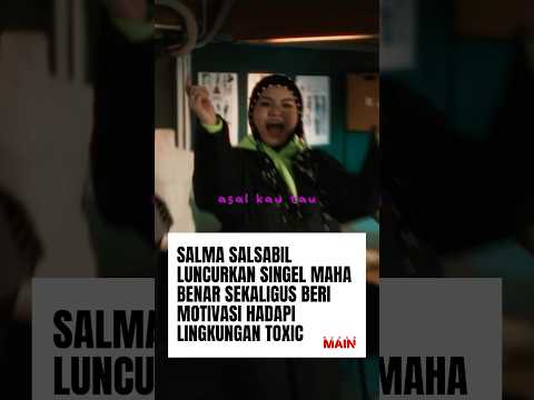 SALMA SALSABIL RELEASES NEW SINGLE \MAHA BENAR\ AND SHARES MOTIVATION FOR DEALING WITH A TOXIC EN...