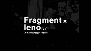 Fragment × leno(VJ) LIVE　2010/10/15 @埼玉大宮444quad