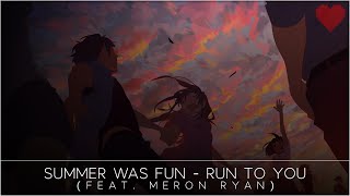 Summer Was Fun - Run To You (feat. Meron Ryan)