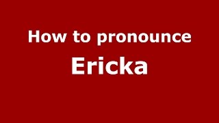 How to pronounce Ericka