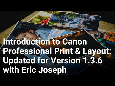 Introduction to Canon Professional Print & Layout: Updated for Version 1.3.6 with Eric Joseph
