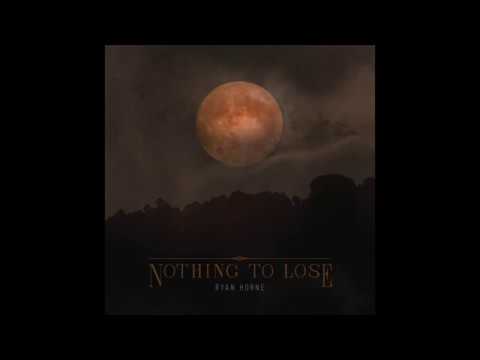 'Nothing To Lose' by Ryan Horne