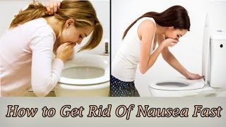 How to Get Rid of Nausea Fast | 8 Simple Remedies To Get Rid Of Nausea