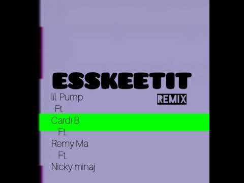 LIL PUMP, CARDI B, REMY MA, NICKY MINAJ - ESSKEETIT REMIX 2