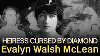 Evalyn Walsh McLean: The Curse That Destroyed a Heiress