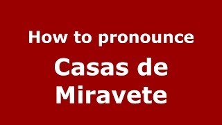 How to pronounce Casas De Miravete