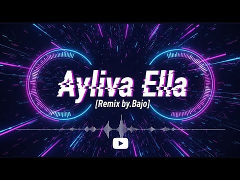 AYLIVA - ELLA [REMIX BY.BAJO]