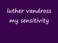 luther vandross my sensitivity 
