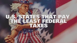 Top 10 US States That Pay The Least Federal Taxes 2014
