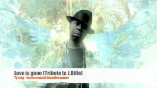 (A Tribute to J.Dilla) Love is gone - Ty'neg of DrumDreamers