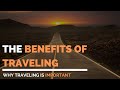 The Benefits of Traveling in 2020 - Why Traveling is Important