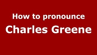 How to pronounce Charles Greene