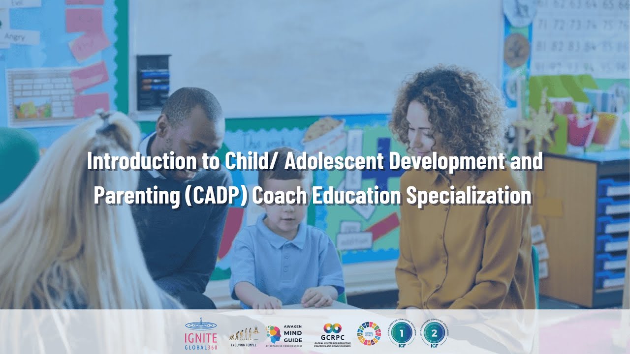 Introduction to CADP Coaching – World’s First ICF-Accredited Parenting & Child Development Program