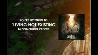 Living Not Existing - Something Clever