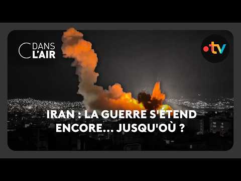 Iran : la guerre s'étend encore... jusqu'où ?