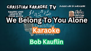 We Belong To You Alone Karaoke Bob Kauflin