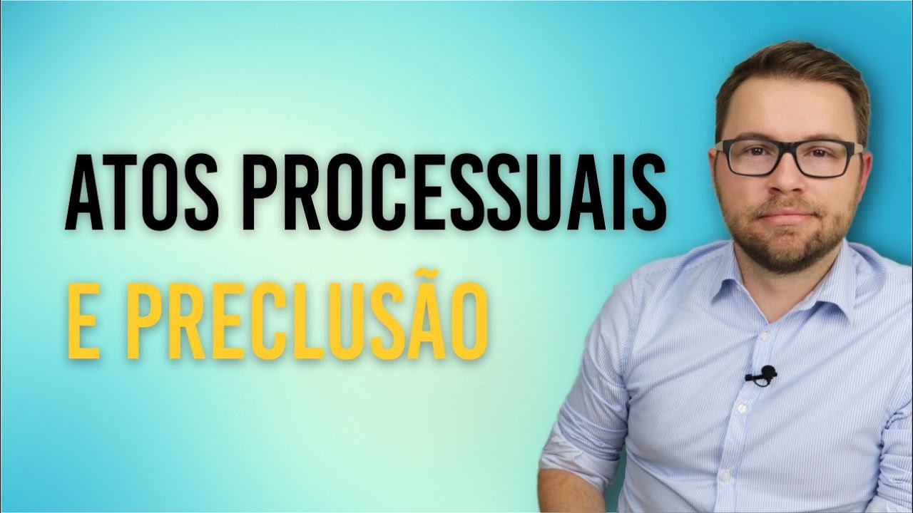 NOVO CPC - ATOS PROCESSUAIS E PRECLUSÃO