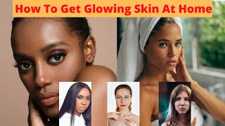 How To Get Glowing Skin At Home
