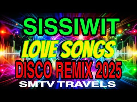 💥LOVE SONGS💞SISSIWIT | DISCO REMIX 2025