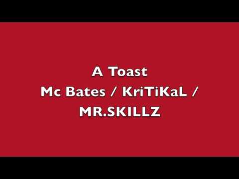 A Toast - Mc Bates / KriTiKaL / MR SKILLZ