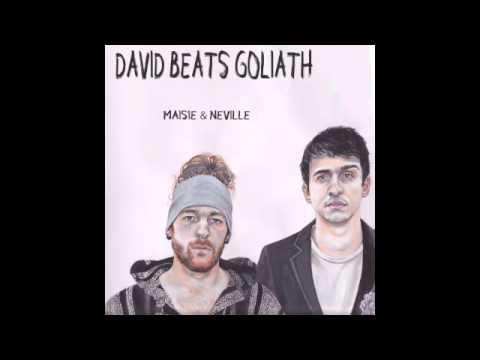 David Beats Goliath - Maisie & Neville