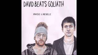 David Beats Goliath - Maisie & Neville