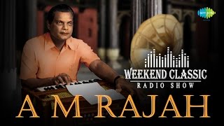 A M Rajah Special Weekend Classic Radio Show  ஏ�