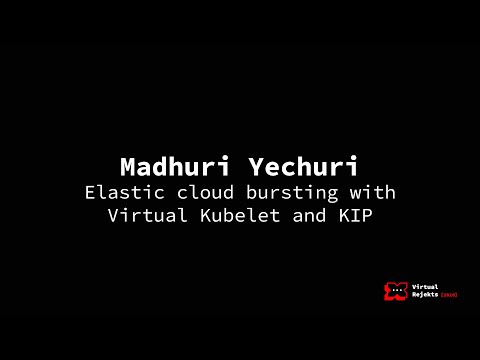 Elastic cloud bursting with Virtual Kubelet and KIP - Madhuri Yechuri, Elotl