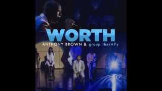 Anthony Brown &amp; group therAPy - Worth (Official Audio Video)