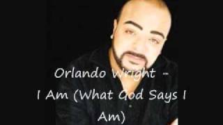 Orlando Wright - I Am (What God Says I Am)