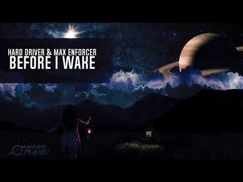 Hard Driver & Max Enforcer - Before I Wake (Original Mix)