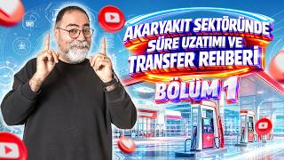 Akaryakıt Sektöründe Süre Uzatımı ve Transfer Rehberi (Bölüm 1)