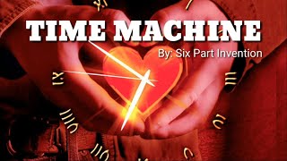 Time Machine by: Six Part Invention with Music Pictures and Lyrics