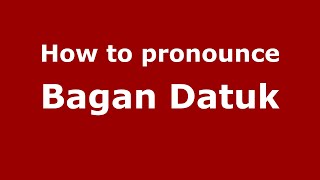 How to pronounce Bagan Datuk