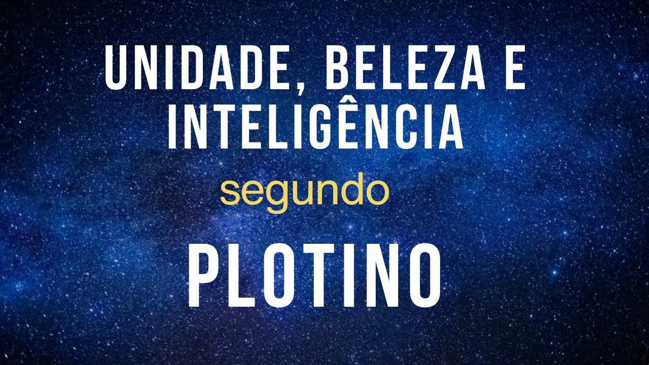 UNIDADE, BELEZA E INTELIGÊNCIA segundo PLOTINO - Fabrício Neves da Nova Acrópole