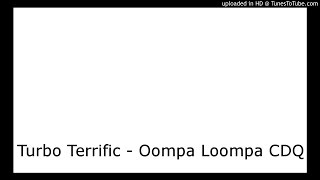 Turbo Terrific - Oompa Loompa CDQ