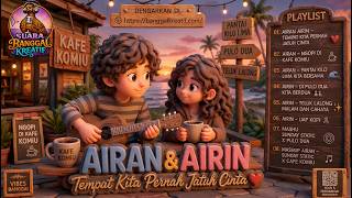  AIRAN DAN AIRIN TEMPAT KITA PERNAH JATUH CINTA