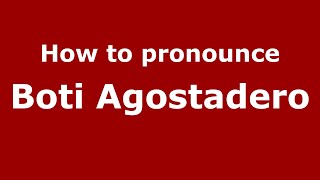 How to pronounce Boti Agostadero