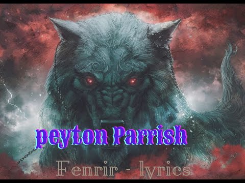 Peyton Parrish  - fenrir Lyrics ( re-uploaded)