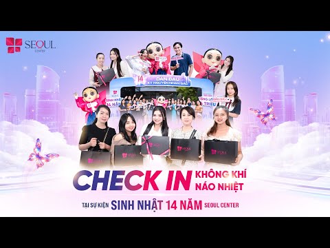 Checkin Không Khí Náo Nhiệt Tại Seoul Center Tại Sự Kiện Sinh Nhật 14 Năm của Seoul Center