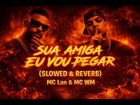 Sua amiga eu vou pegar (SLOWED & REVERB) - MC Lan & MC WM 😭🔥 #slowed #bass #suaamigadeu #mclan#mcwm